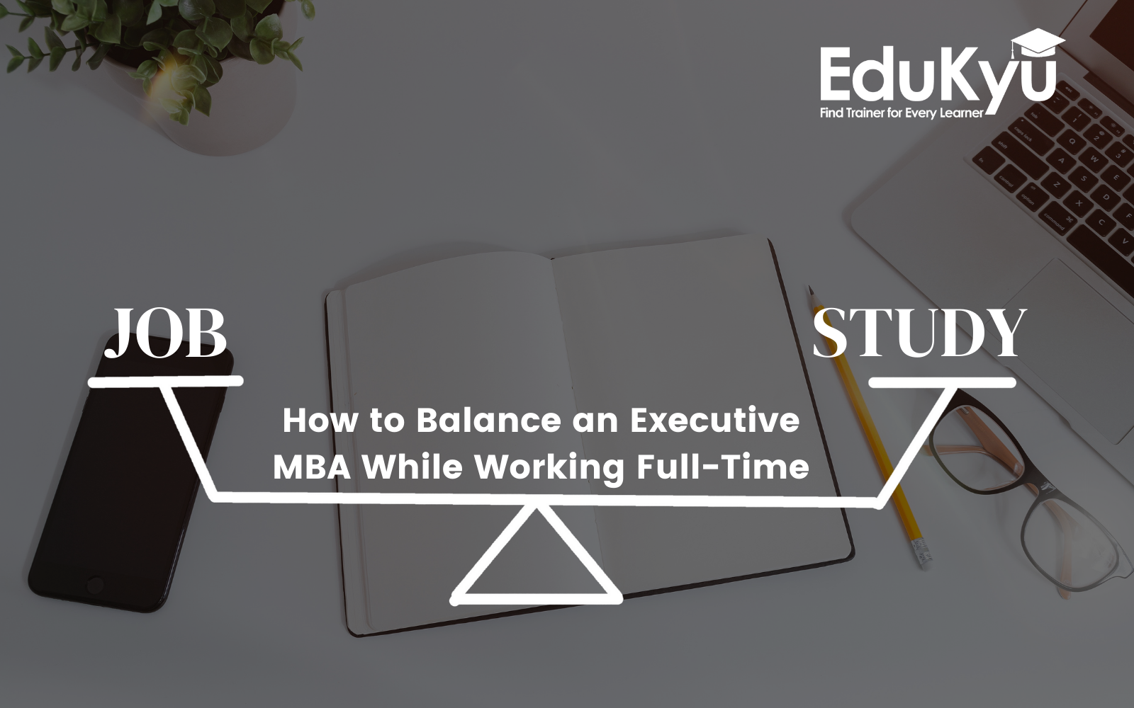 How to Balance an Executive MBA While Working Full-Time